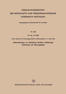 Untersuchungen zur Absiebung feuchter, feinkörniger Haufwerke auf Schwingsieben (Forschungsberichte des Wirtschafts- und Verkehrsministeriums Nordrhein-Westfalen) (German Edition)
