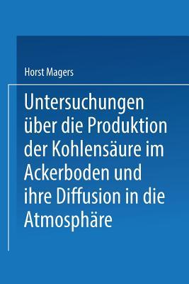 Untersuchungen über die Produktion der Kohlensäure im Ackerboden und ihre Diffusion in die Atmosphäre: Inaugural-Dissertation zur Erlangung der ... Halle-Wittenberg (German Edition)