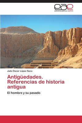 Antigüedades. Referencias de historia antigua: El hombre y su pasado (Spanish Edition)