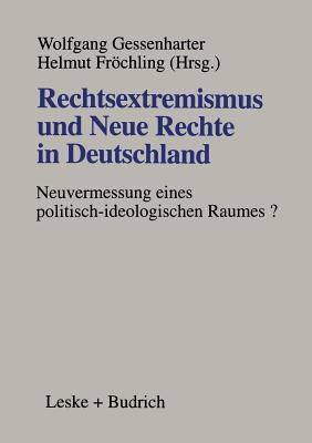 Rechtsextremismus und Neue Rechte in Deutschland: Neuvermessung eines politisch-ideologischen Raumes? (German Edition)