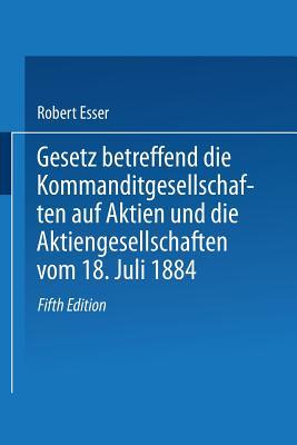 Gesetz Betreffend Die Kommanditgesellschaften Auf Aktien Und Die Aktiengesellschaften Vom 18. Juli 1884