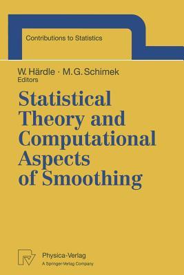 Statistical Theory and Computational Aspects of Smoothing: Proceedings of the COMPSTAT ’94 Satellite Meeting held in Semmering, Austria, 27–28 August 1994 (Contributions to Statistics)