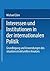 Interessen und Institutionen in der Internationalen Politik: Grundlegung und Anwendungen des Situationsstrukturellen Ansatzes