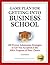 Secrets to Getting into Business School: 100 Proven Admissions Strategies to Get You Accepted at the MBA Program of Your Dreams