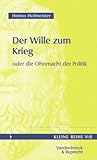 Der Wille zum Krieg oder die Ohnmacht der Politik: Ein philosophisch-politischer Traktat (KLEINE REIHE V & R) (Kinder Glauben Praktisch) (German Edition)