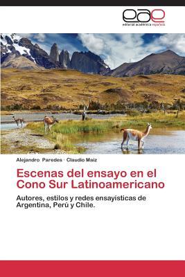 Escenas del ensayo en el Cono Sur Latinoamericano: Autores, estilos y redes ensayísticas de Argentina, Perú y Chile. (Spanish Edition)