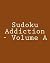 Sudoku Addiction - Volume A...