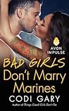 Bad Girls Don't Marry Marines by Codi Gary