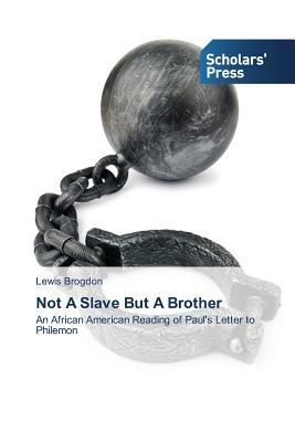 Not A Slave But A Brother: An African American Reading of Paul's Letter to Philemon