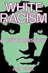 White Racism: A Psychohistory