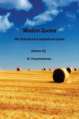 Wisdom Quotes (Volume 82): 1001 Motivational & Inspirational Quotes