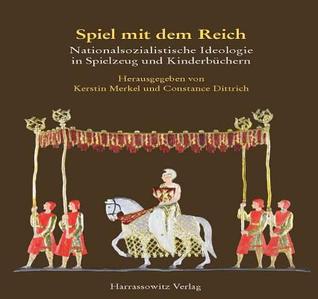 Spiel Mit Dem Reich: Nationalsozialistisches Gedankengut in Spielzeug Und Kinderbuchern (Schriften Der Universitätsbibliothek Eichstätt) (German Edition)