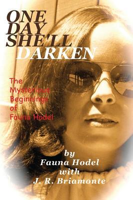 One Day She'll Darken: The Mysterious Beginnings of Fauna Hodel (Paperback)