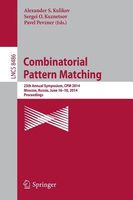 Combinatorial Pattern Matching: 25th Annual Symposium, CPM 2014, Moscow, Russia, June 16-18, 2014. Proceedings (Theoretical Computer Science and General Issues)