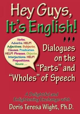 Hey Guys, It's English!: Dialogues on the "Parts" and "Wholes" of Speech