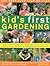 The Best-Ever Step-By-Step Kid's First Gardening: Fantastic Gardening Ideas For 5-12 Year Olds, From Growing Fruit And Vegetables And Fun With Flowers To Wildlife Gardening And Craft Projects