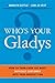 Who's Your Gladys?: How to Turn Even the Most Difficult Customer into Your Biggest Fan
