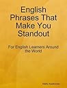 English Phrases That Make You Standout:For English Learners Around the World