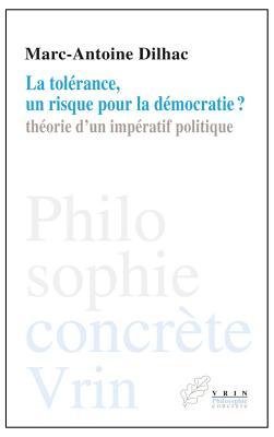 La Tolerance, Un Risque Pour La Democratie?: Theorie d'Un Imperatif Politique (Philosophie Concrète) (French Edition)