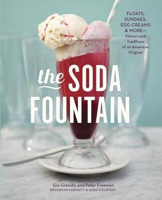 The Soda Fountain: Floats, Sundaes, Egg Creams & More--Stories and Flavors of an American Original [A Cookbook] (Kindle Edition)