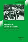 Historiker Im Nationalsozialismus: Deutsche Geschichtswissenschaft Und Der Volkstumskampf Im Osten (Beitrage Der Akademie Fur Migration Und Integration, 143) (German Edition) Historiker Im Nationalsozialismus: Deutsche Geschichtswissenschaft Und Der Volkstumskampf Im Osten (Beitrage Der Akademie Fur Migration Und Integration, 143) (German Edition)