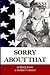 Sorry About That: A Story f...