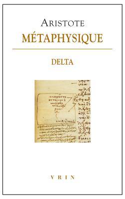 Aristote, Métaphysique Delta (Bibliotheque Des Textes Philosophiques)