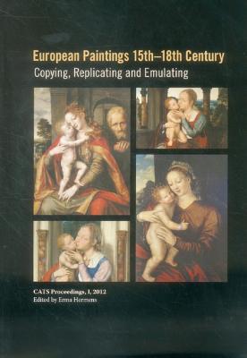 European Paintings 15th-18th Century: Copying, Replicating and Emulating (Cats Proceedings)