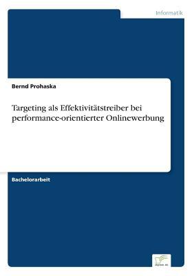 Targeting als Effektivitätstreiber bei performance-orientierter Onlinewerbung (German Edition)
