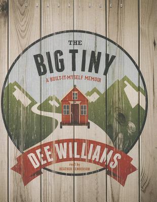 The Big Tiny: A Built-It-Myself Memoir (LIBRARY EDITION)