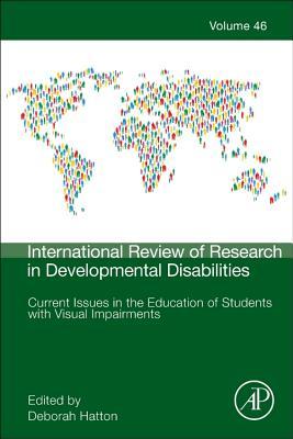 Current Issues in the Education of Students with Visual Impairments (Volume 46) (International Review of Research in Developmental Disabilities, Volume 46)