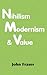 Nihilism, Modernism, and Value by John   Fraser