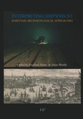 Interpreting Shipwrecks: Maritime Archaeology Approaches (Southampton Monographs in Archaeology New Series)