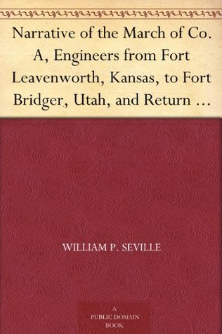 Narrative of the March of Co. A, Engineers from Fort Leavenworth, Kansas, to Fort Bridger, Utah, and Return May 6 to October 3, 1858 (Kindle Edition)