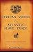 African Voices of the Atlantic Slave Trade: Beyond the Silence and the Shame