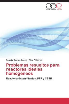 Problemas resueltos para reactores ideales homogéneos: Reactores intermitentes, PFR y CSTR (Spanish Edition)