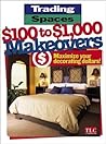 Trading Spaces $100 to $1000 Makeovers: Maximizing Your Decorating Dollars Trading Spaces $100 to $1000 Makeovers: Maximizing Your Decorating Dollars