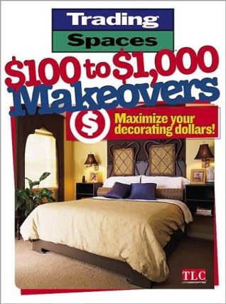 Trading Spaces $100 to $1000 Makeovers: Maximizing Your Decorating Dollars (Paperback)