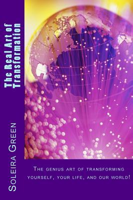 The Real Art of Transformation: A Metamorphic Adventure into the Possibilities of You & Us
