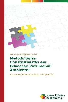Metodologias Construtivistas em Educação Patrimonial Ambiental: Alcances, Possibilidades e Impactos (Portuguese Edition)