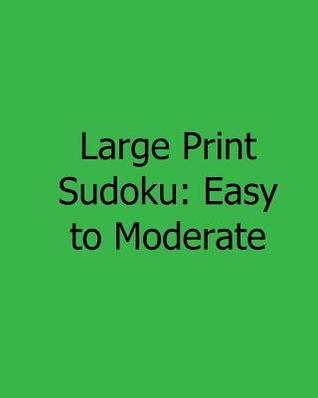 Large Print Sudoku: Easy to Moderate: Easy to Read, Large Grid Sudoku Puzzles