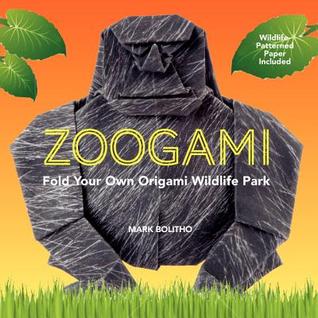 Zoogami: Fold Your Own Origami Wildlife Park – Specially Designed Papers and Easy Patterns to Create Amazing Zoo Animals