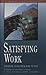 Satisfying Work: Christian Living from Nine to Five (Fisherman Bible Studyguide Series)