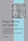 Kings, Barons and Justices: The Making and Enforcement of Legislation in Thirteenth-Century England (Cambridge Studies in Medieval Life and Thought: Fourth Series, Series Number 56) Kings, Barons and Justices: The Making and Enforcement of Legislation in Thirteenth-Century England (Cambridge Studies in Medieval Life and Thought: Fourth Series, Series Number 56)