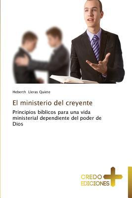 El ministerio del creyente: Principios bíblicos para una vida ministerial dependiente del poder de Dios (Spanish Edition)