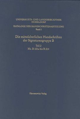 Kataloge Der Handschriftenabteilung Der Universitats- Und Landesbibliothek / Die Mittelalterlichen Handschriften Der Signaturengruppe B: Ms B 101a Bis Ms B 214 (German and Latin Edition)