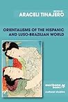 Orientalisms of the Hispanic and Luso-Brazilian World Orientalisms of the Hispanic and Luso-Brazilian World