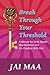 Break Through Your Threshold: A Manual for Faith-Based Manifestation and Co-Creating with God