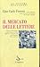 Il mercato delle lettere: Editoria, informazione e critica libraria in italia dagli anni cinquanta agli anni novanta
