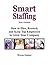 Smart Staffing: How to Hire, Reward and Keep Employees to Grow Your Company